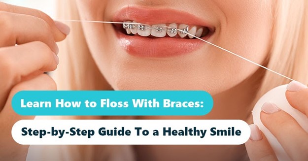 How to Floss With Braces: Step-by-Step Guide To a Healthy Smile