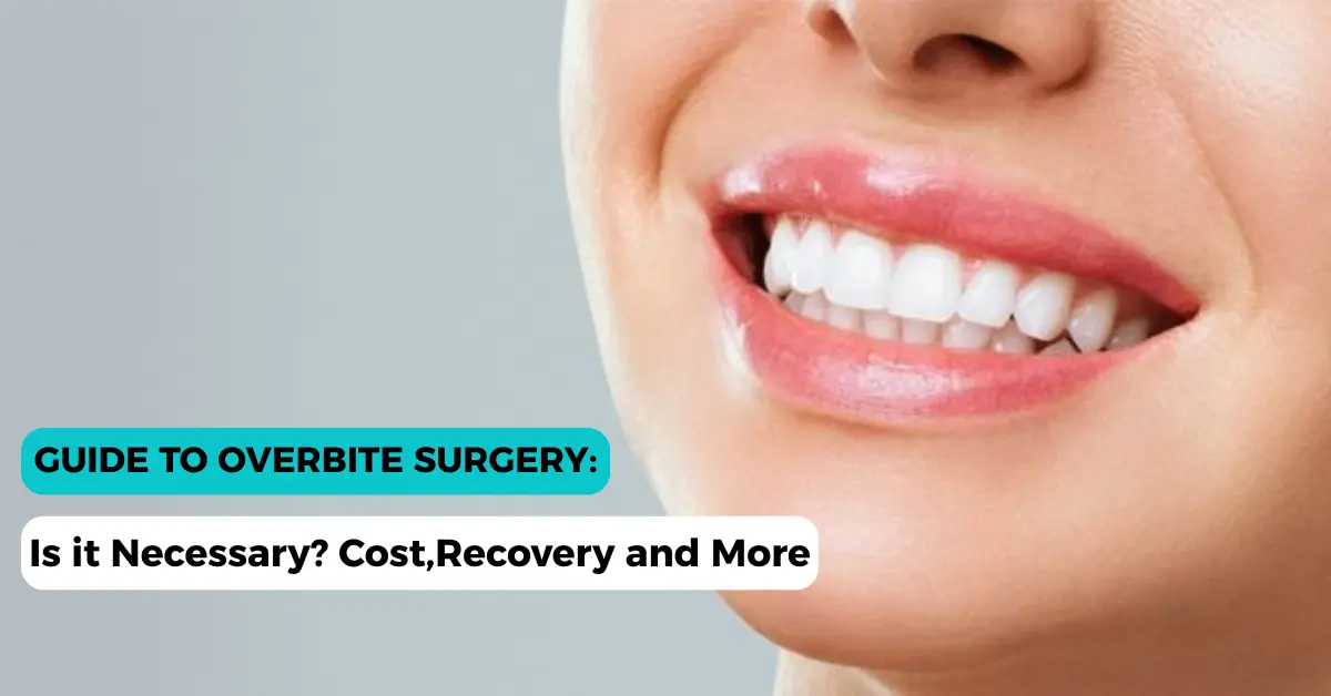 Overbite Surgery: Is It Necessary? Cost, Recovery and More